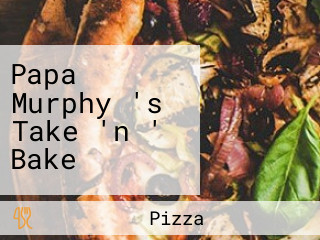 Papa Murphy 's Take 'n ' Bake