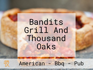 Bandits Grill And Thousand Oaks