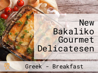 New Bakaliko Gourmet Delicatesen