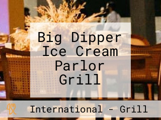 Big Dipper Ice Cream Parlor Grill