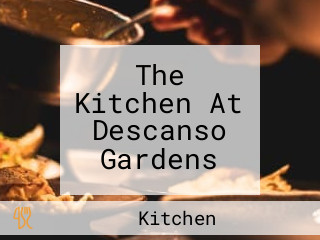 The Kitchen At Descanso Gardens