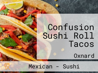 Confusion Sushi Roll Tacos