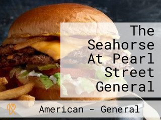 The Seahorse At Pearl Street General