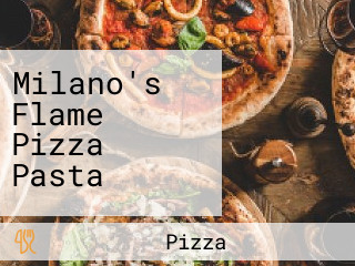 Milano's Flame Pizza Pasta