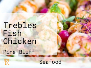 Trebles Fish Chicken