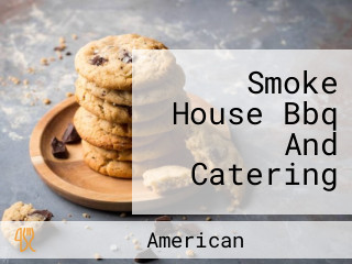 Smoke House Bbq And Catering