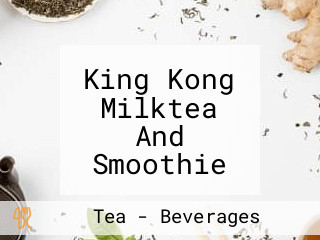 King Kong Milktea And Smoothie Fusion Kitchen