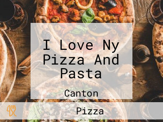 I Love Ny Pizza And Pasta