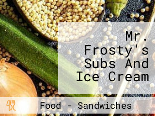 Mr. Frosty's Subs And Ice Cream