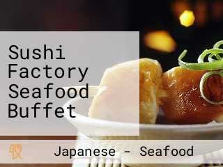 Sushi Factory Seafood Buffet