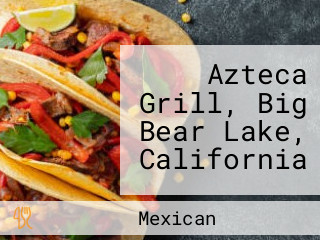 Azteca Grill, Big Bear Lake, California