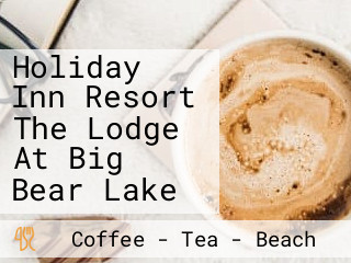 Holiday Inn Resort The Lodge At Big Bear Lake