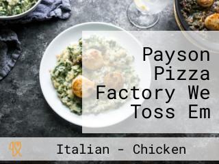 Payson Pizza Factory We Toss Em They 're Awesome