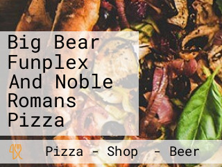 Big Bear Funplex And Noble Romans Pizza