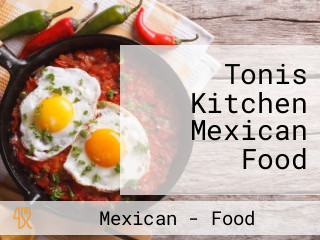 Tonis Kitchen Mexican Food