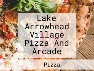 Lake Arrowhead Village Pizza And Arcade