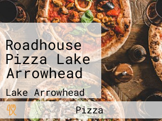 Roadhouse Pizza Lake Arrowhead