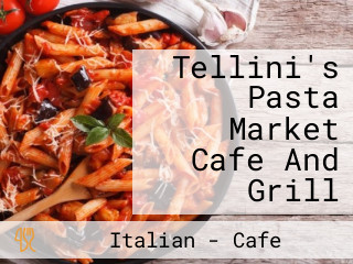 Tellini's Pasta Market Cafe And Grill