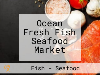 Ocean Fresh Fish Seafood Market