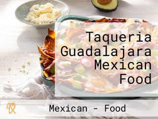 Taqueria Guadalajara Mexican Food