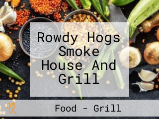 Rowdy Hogs Smoke House And Grill