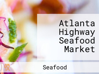 Atlanta Highway Seafood Market