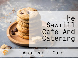 The Sawmill Cafe And Catering