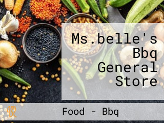 Ms.belle's Bbq General Store