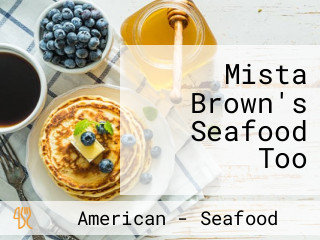 Mista Brown's Seafood Too