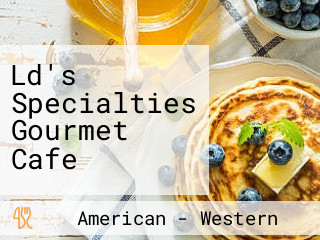 Ld's Specialties Gourmet Cafe