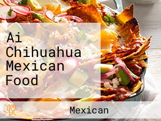 Ai Chihuahua Mexican Food