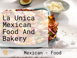 La Unica Mexican Food And Bakery