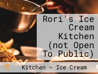 Rori's Ice Cream Kitchen (not Open To Public)