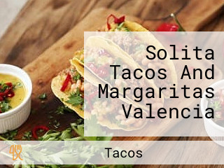 Solita Tacos And Margaritas Valencia