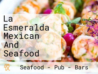 La Esmeralda Mexican And Seafood