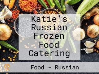 Katie's Russian Frozen Food Catering