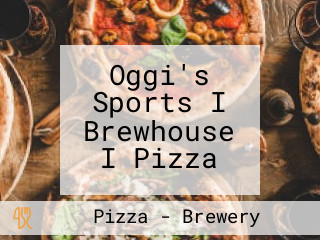 Oggi's Sports I Brewhouse I Pizza