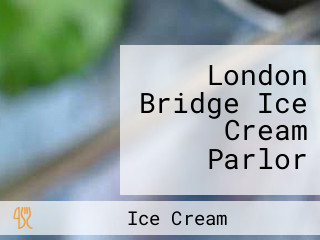 London Bridge Ice Cream Parlor