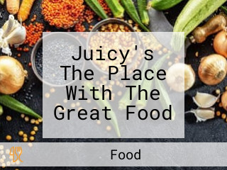 Juicy's The Place With The Great Food