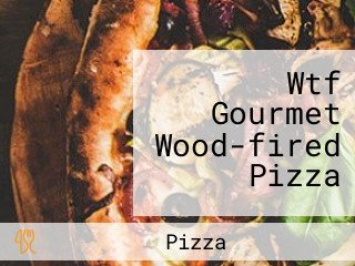 Wtf Gourmet Wood-fired Pizza