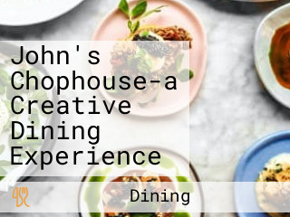 John's Chophouse-a Creative Dining Experience