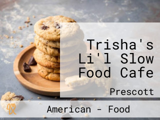 Trisha's Li'l Slow Food Cafe