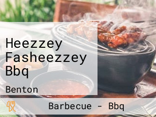 Heezzey Fasheezzey Bbq