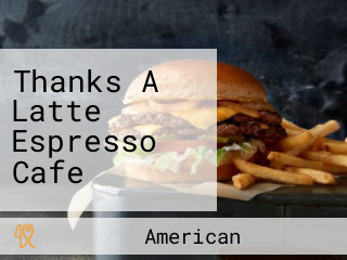 Thanks A Latte Espresso Cafe