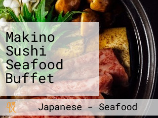 Makino Sushi Seafood Buffet