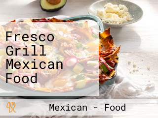 Fresco Grill Mexican Food