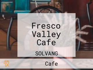 Fresco Valley Cafe