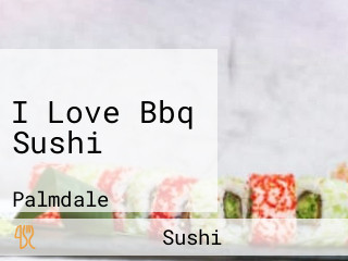 I Love Bbq Sushi