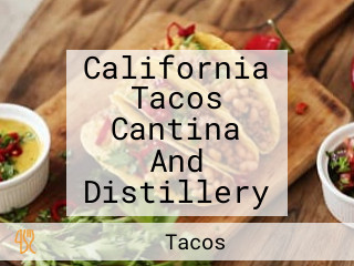 California Tacos Cantina And Distillery