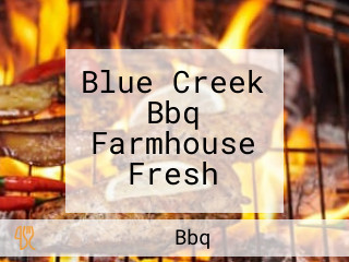 Blue Creek Bbq Farmhouse Fresh